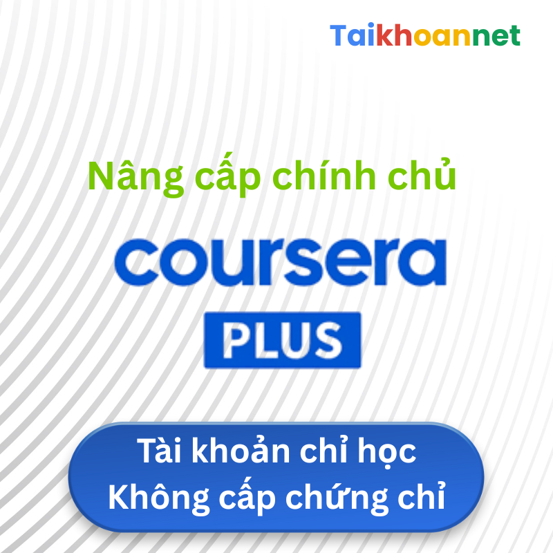 Tài khoản Coursera Plus (nâng cấp chính chủ, học không có chứng chỉ)